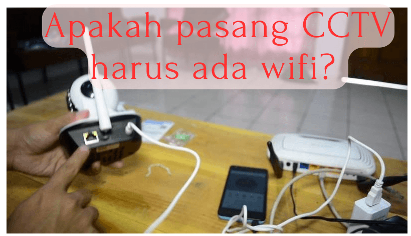 Apakah Pasang CCTV Harus Ada WiFi 1