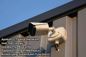 Apakah CCTV Bisa Merekam Saat Mati Lampu? Simak 5 Fakta Uniknya