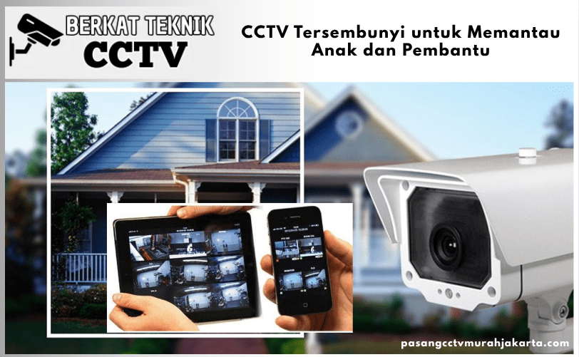 CCTV Tersembunyi untuk Memantau Anak dan Pembantu