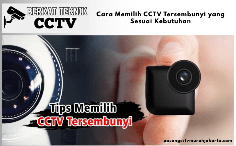 Cara Memilih CCTV Tersembunyi yang Sesuai Kebutuhan