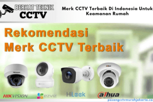 Merk CCTV Terbaik Di Indonesia Untuk Keamanan Rumah
