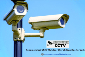 Rekomendasi CCTV Outdoor Murah Kualitas Terbaik