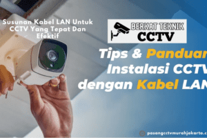 Susunan Kabel LAN Untuk CCTV Yang Tepat Dan Efektif