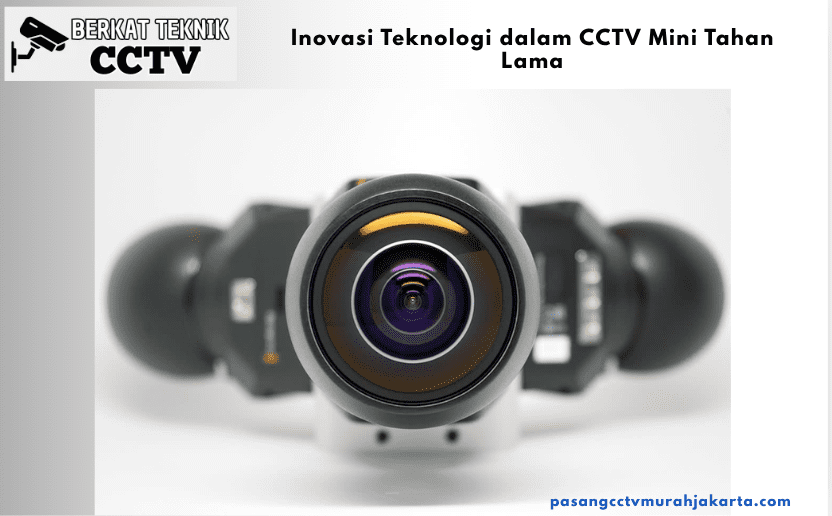 Inovasi Teknologi dalam CCTV Mini Tahan Lama