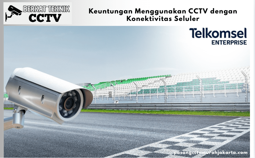 Keuntungan Menggunakan CCTV dengan Konektivitas Seluler