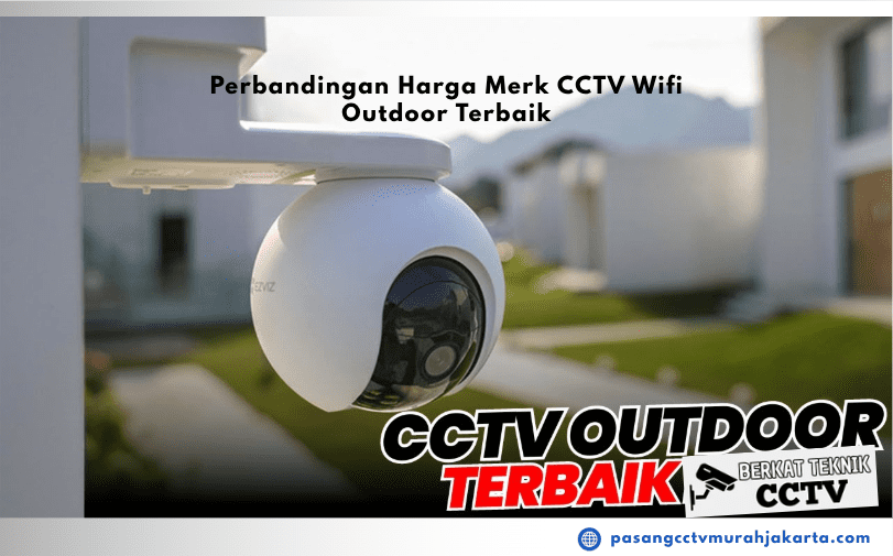 Perbandingan Harga Merk CCTV Wifi Outdoor Terbaik