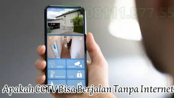 Apakah CCTV Bisa Berjalan Tanpa Internet? Simak Penjelasannya!