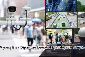 CCTV yang Bisa Dipantau Lewat HP Jarak Jauh Tanpa WiFi