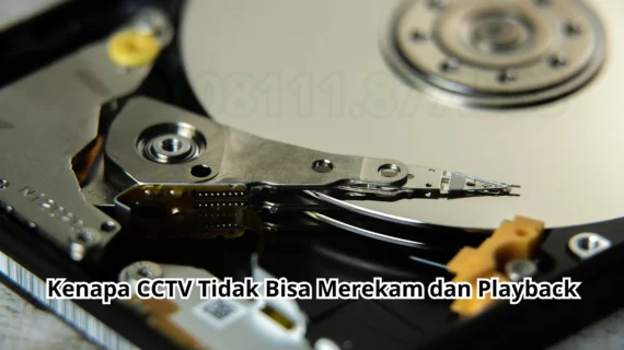 Kenapa CCTV Tidak Bisa Merekam dan Playback Ini Alasannya