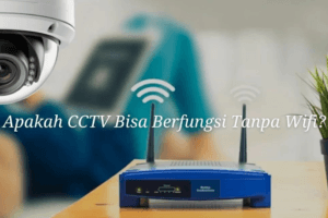 Pasang CCTV Tanpa WiFi Cukup Memberikan Kenyamanan dan Keamanan