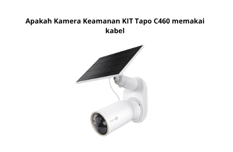 Apakah Kamera Keamanan KIT Tapo C460 memakai kabel