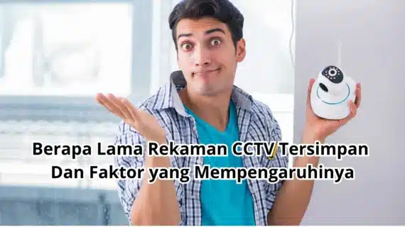 Berapa Lama Rekaman CCTV Tersimpan dan Faktor yang Mempengaruhinya