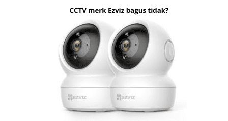CCTV merk Ezviz bagus tidak?
