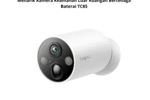 Keunggulan Kamera Keamanan TC85 Bertenaga Baterai